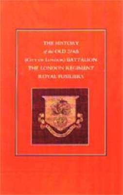 History of the Old 2/4th (city of London) Battalion the London Regiment Royal Fusiliers 2002 (Hardback)