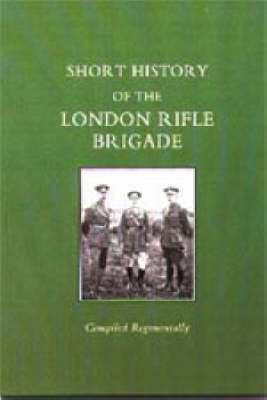 Short History of the London Rifle Brigade 2002 (Hardback)