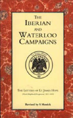 Iberian and Waterloo Campaigns. The Letters of Lt James Hope (92nd (highland) Regiment) 1811-1815 2002 (Hardback)