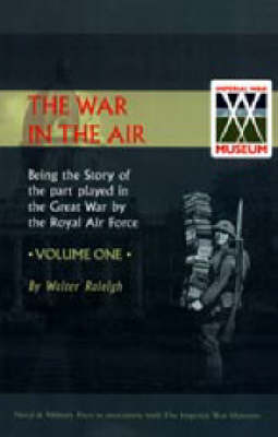 War in the Air. Being the Story of the Part Played in the Great War by the Royal Air Force: v. 1 (Hardback)