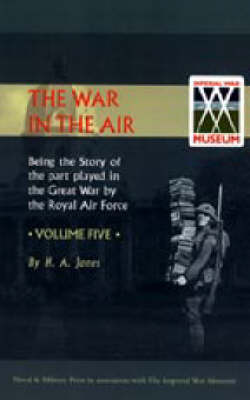 War in the Air. Being the Story of the Part Played in the Great War by the Royal Air Force: v. 5 (Hardback)