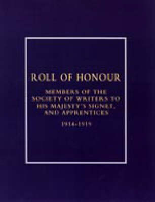Roll of Honour of Members of the Society of Writers to His Majesty's Signet, and Apprentices (1914-18) 2002 (Hardback)