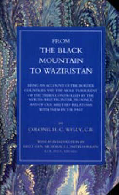 From the Black Mountain to Waziristan 2003: Being an Account of the Border Countries and the More Turbulent of the Tribes Controlled by the North-West Frontier Province, and of Our Military Relations with Them in the Past (Hardback)