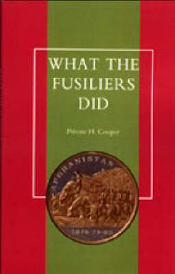 What the Fusiliers Did 2003: Afghan Campaigns of 1878-80 (Hardback)