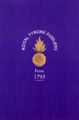 Historical Record of the 2nd (now 80th), or Royal Tyrone Fusilier Regiment of Militia, from the Embodiment in 1793 to the Present Time (1872) (Hardback)