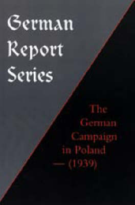 German Report Series: The German Campaign in Poland (1939) (Hardback)