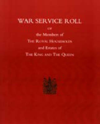 War Service Roll of the Members of the Royal Households and Estates of the King and the Queen 2003 (Hardback)