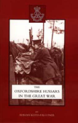 Oxfordshire Hussars in the Great War 1914-1918 2003 (Hardback)
