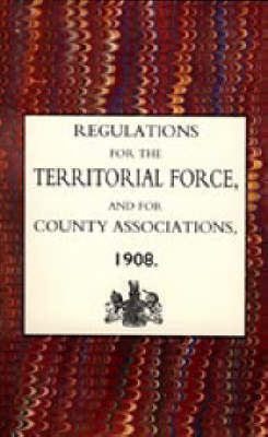 Regulations for the Territorial Force and the County Associations 1908 2003 (Hardback)