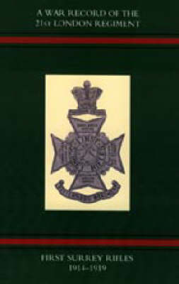 War Record of the 21st London Regiment (first Surrey Rifles) 1914-1919 2003 (Hardback)