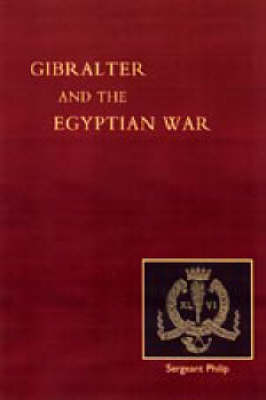 Reminiscences of Gibraltar, Egypt and the Egyptian War, 1882 (from the Ranks) 2003 (Hardback)