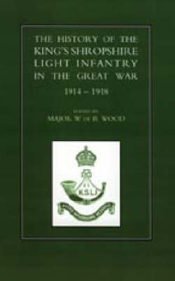 History of the King's Shropshire Light Infantry in the Great War 1914-1918 2003 (Hardback)