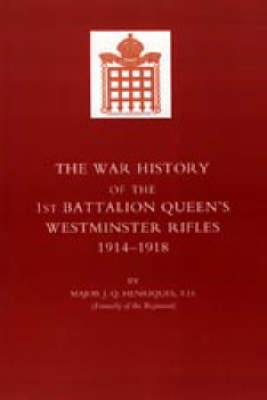 War History of the First Battalion Queen's Westminster Rifles. 1914-1918 (Hardback)