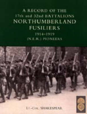 RECORD of the 17th and 32nd BATTALIONS NORTHUMBERLAND FUSILIERS (N.E.R. Pioneers). 1914-1919 (Hardback)