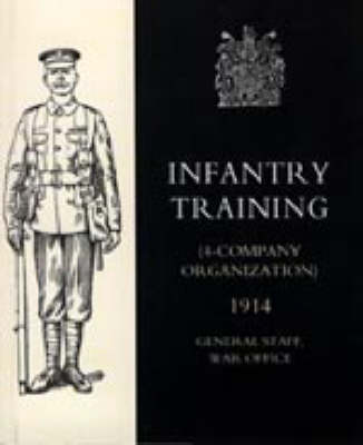 Infantry Training (4 - Company Organization) 1914 2003 (Hardback)
