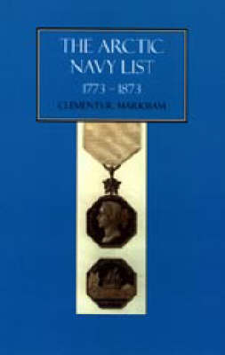 Arctic Navy List 2003: A Century of Arctic & Antarctic Officers 1773-1873 (Hardback)