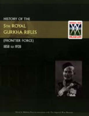 History of the 5th Gurkha Rifles (Frontier Force) 1858-1928 (Hardback)