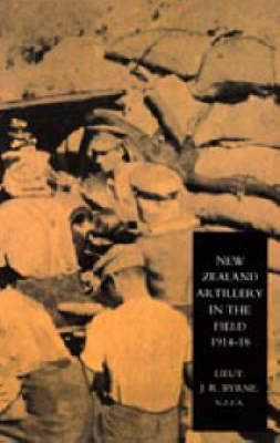 New Zealand Artillery in the Field 2004: The History of the New Zealand Artillery, 1914-1918 (Hardback)