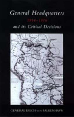 General Headquarters (German)1914-16 and Its Critical Decisions 2004 (Hardback)