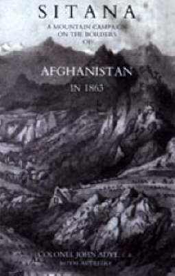 Sitana 2004: A Mountain Campaign on the Borders of Afghanistan in 1863 (Hardback)