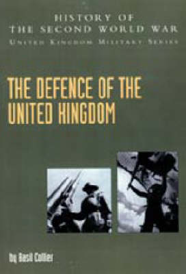 Defence of the United Kingdom 2004: History of the Second World War: United Kingdom Military Series: Official Campaign History (Hardback)
