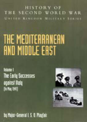 Mediterranean and Middle East 2004: v. I: The Early Successes Against Italy (to May 1941): History of the Second World War: United Kingdom Military Series: Official Campaign History (Hardback)