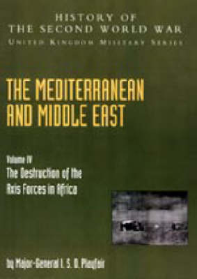Mediterranean and Middle East 2004: v. IV: The Destruction of the Axis Forces in Africa: History of the Second World War: United Kingdom Military Series: Official Campaign History (Hardback)