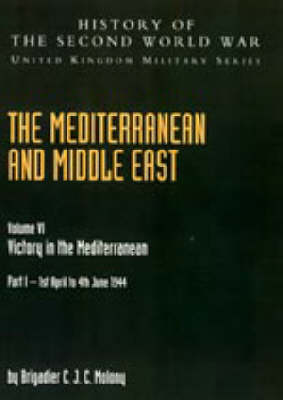 Mediterranean and Middle East 2004: v. VI, Pt. I: Victory in the Mediterranean Part I 1st April to 4th June 1944: History of the Second World War: United Kingdom Military Series: Official Campaign History (Hardback)