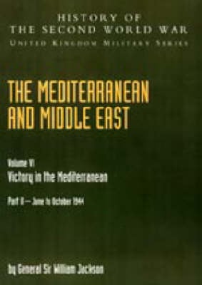 Mediterranean and Middle East 2004: v. VI, Pt. II: Victory in the Mediterranean Part II June to October 1944: History of the Second World War: United Kingdom Military Series: Official Campaign History (Hardback)