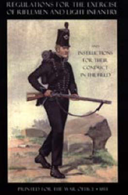 Regulations for the Exercise of Riflemen and Light Infantry and Instructions for Their Conduct in the Field (1814) 2004 (Hardback)
