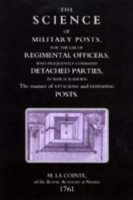 Science of Military Posts, for the Use of Regimental Officers Who Frequently Command Detached Parties (1761) 2004 (Hardback)
