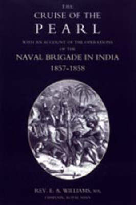 Cruise of the Pearl with an Account of the Operations of the Naval Brigade in India 2004 (Hardback)