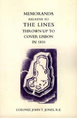 Memoranda Relative to the Lines Thrown Up to Cover Lisbon in 1810 2004 (Hardback)