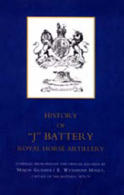 History of "J" Battery, Royal Horse Artillery (formerly A Troop, Madras Horse Artillery) 2005 (Hardback)