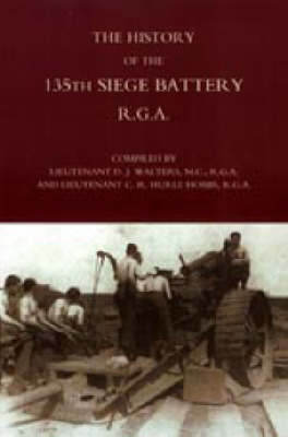 History of the 135th Siege Battery R.G.A (Hardback)