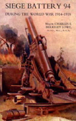 Siege Battery 94 During the World War 1914-18 2004 (Hardback)