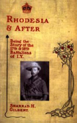 Rhodesia and After: Being the Story of the 17th and 18th Battalions of I.Y. 2004 (Hardback)