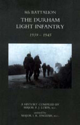 8th Battalion the Durham Light Infantry 1939-1945 2004 (Hardback)