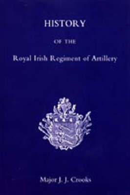 History of the Royal Irish Regiment of Artillery 2005 (Hardback)