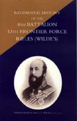 Regimental History of the 4th Battalion 13th Frontier Force Rifles (Wilde's) 2005 (Hardback)