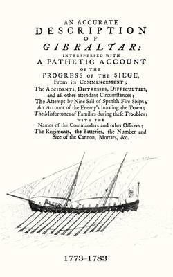 An Accurate Description of Gibraltar and the Progress of the Siege, 1782 (Paperback)