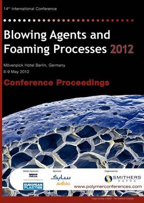 Blowing Agents and Foaming Processes 2012 Conference Proceedings (Paperback)