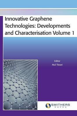 Innovative Graphene Technologies: Developments and Characterisation Volume 1 (Hardback)