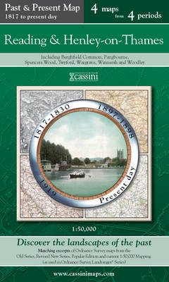 Reading & Henley-on-Thames (PPR-REH): Four Ordnance Survey Maps from Four Periods from Early 19th Century to the Present Day - Cassini Past and Present Map (Sheet map, folded)