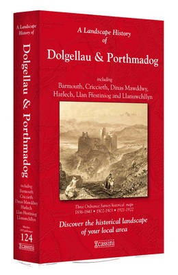 A Landscape History of Dolgellau & Porthmadog (1836-1922) - LH3-124: Three Historical Ordnance Survey Maps - Landscape History No. 42 (Sheet map, folded)