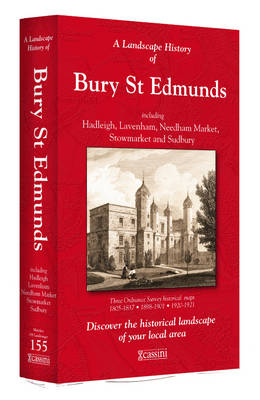 A Landscape History of Bury St Edmunds (1805-1921) - LH3-155: Three Historical Ordnance Survey Maps - Landscape History No. 73 (Sheet map, folded)