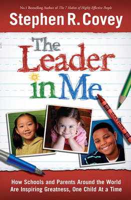 The Leader in Me: How Schools and Parents Around the World are Inspiring Greatness, One Child at a Time (Paperback)