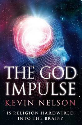 The God Impulse: Is Religion Hardwired into the Brain? (Hardback)
