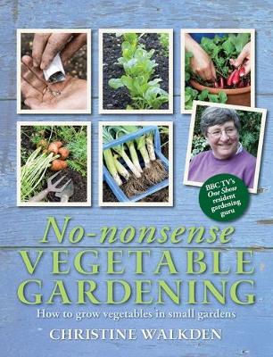 No-Nonsense Vegetable Gardening by Christine Walkden | Waterstones