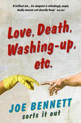 Love, Death, Washing-Up, Etc.: Joe Bennett Sorts It Out (Paperback)